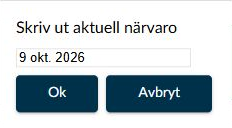 Dialogruta: Skriv ut aktuell närvaro med datum, Ok och Avbryt.